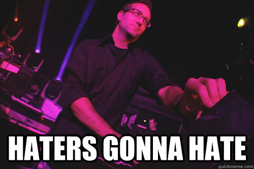 haters gonna hate - Haters gonna hate Joel Cummins