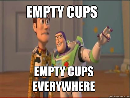 empty cups empty cups everywhere - woody and buzz