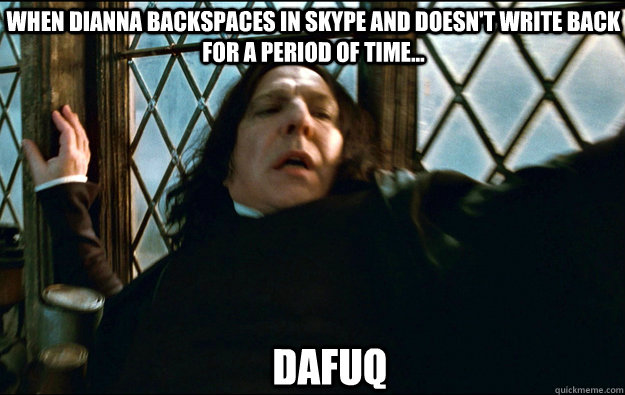 dafuq when dianna backspaces in skype and doesnt write ba - Snape Dafuq