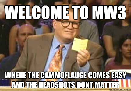 welcome to mw3 where the cammoflauge comes easy and the head - Whose Line