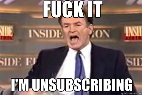 fuck it im unsubscribing - Fuck It Bill OReilly