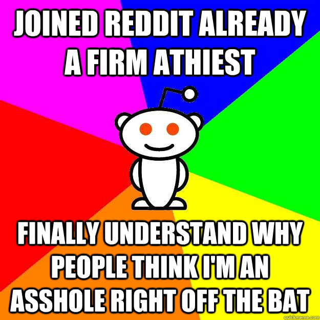 joined reddit already a firm athiest finally understand why - Reddit Alien