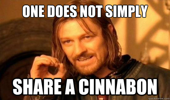 one does not simply share a cinnabon - Boromir