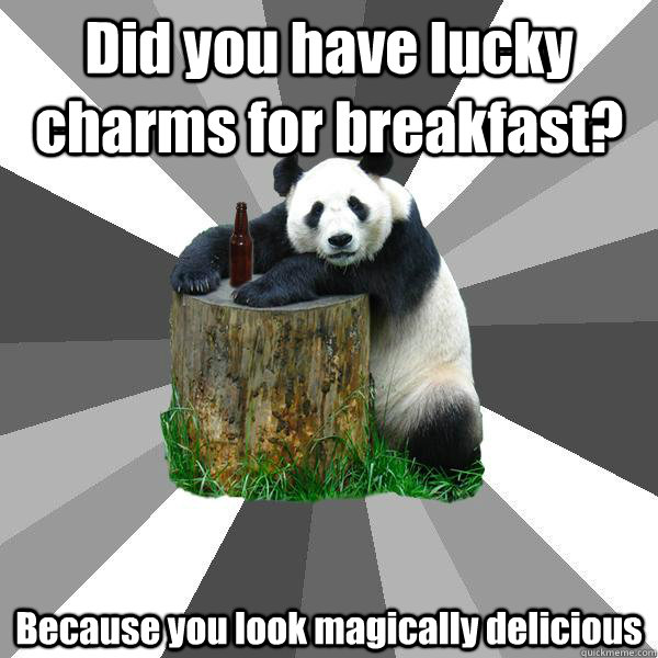 did you have lucky charms for breakfast because you look ma - Pickup-Line Panda