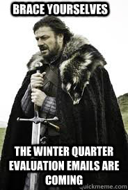 brace yourselves the winter quarter evaluation emails are co - Brace Yourselves