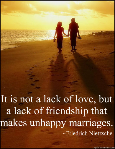 it is not a lack of love but a lack of friendship that mak -