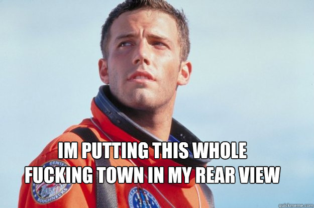 im putting this whole fucking town in my rear view -