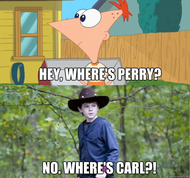 hey wheres perry no wheres carl - Wheres Carl