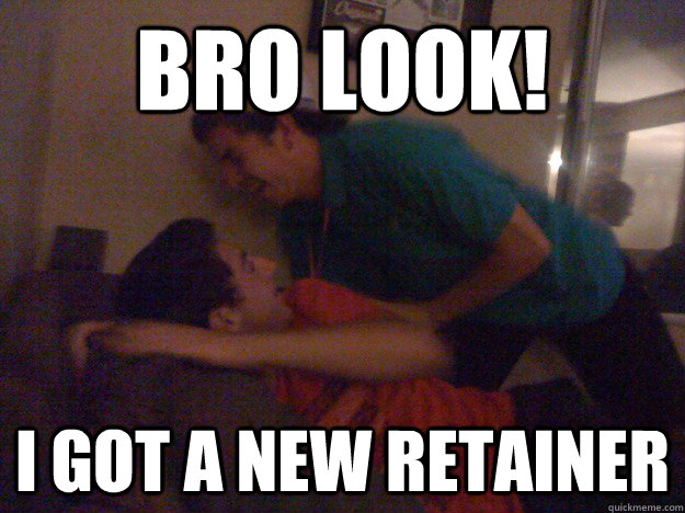 bro look i got a new retainer - finn retainer
