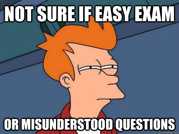 not sure if easy exam or misunderstood questions - Futurama Fry