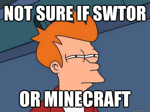 not sure if swtor or minecraft - Futurama Fry