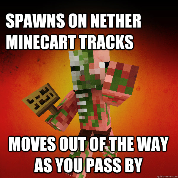spawns on nether minecart tracks moves out of the way as you - Zombie Pigman Zisteau