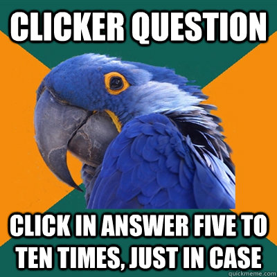 clicker question click in answer five to ten times just in - Paranoid Parrot