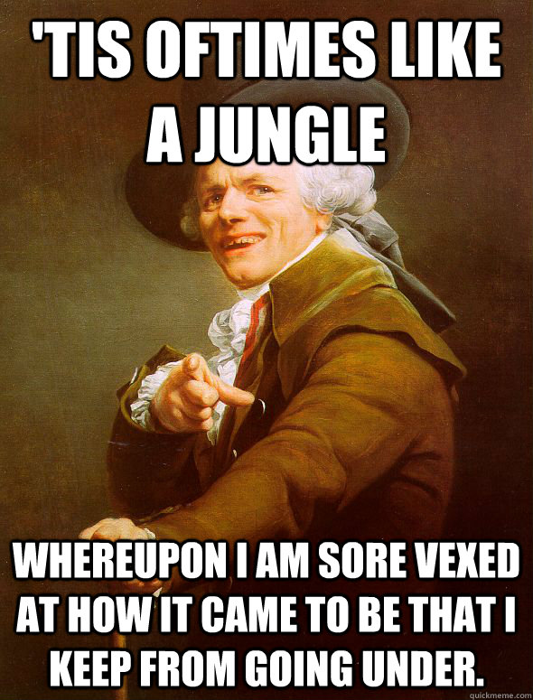 tis oftimes like a jungle whereupon i am sore vexed at how - Joseph Ducreux