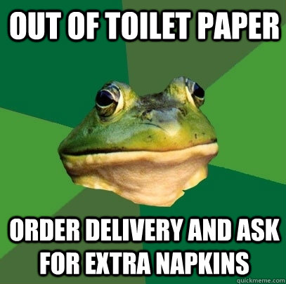 out of toilet paper order delivery and ask for extra napkins - Foul Bachelor Frog