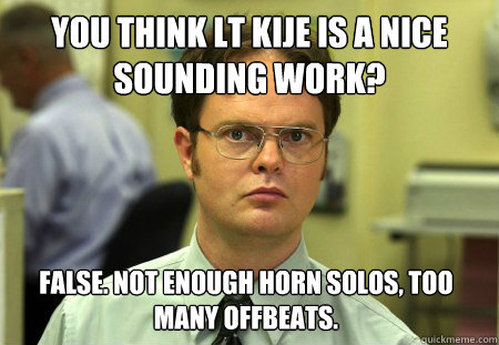 you think lt kije is a nice sounding work false not enough - Dwight