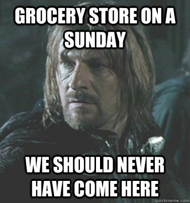 grocery store on a sunday we should never have come here - Regretful Boromir