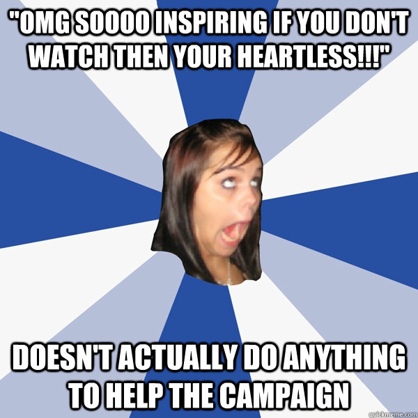 omg soooo inspiring if you dont watch then your heartless - Annoying Facebook Girl
