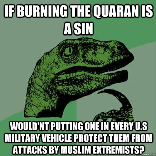 if burning the quaran is a sin wouldnt putting one in every - Philosoraptor