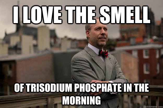 i love the smell of trisodium phosphate in the morning - Jeffrey Tucker