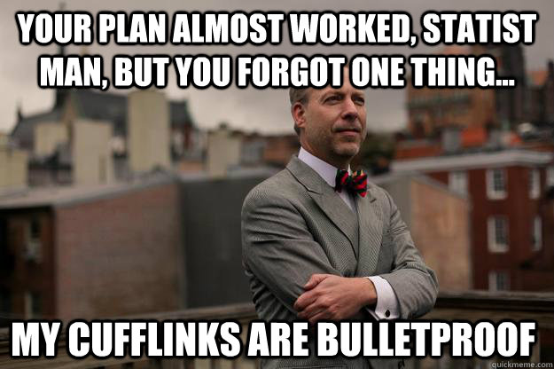 your plan almost worked statist man but you forgot one thi - Jeffrey Tucker
