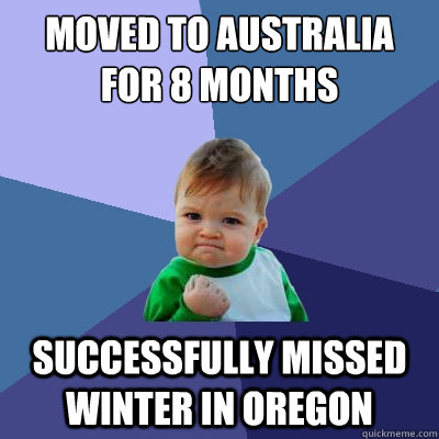 moved to australia for 8 months successfully missed winter i - Success Kid