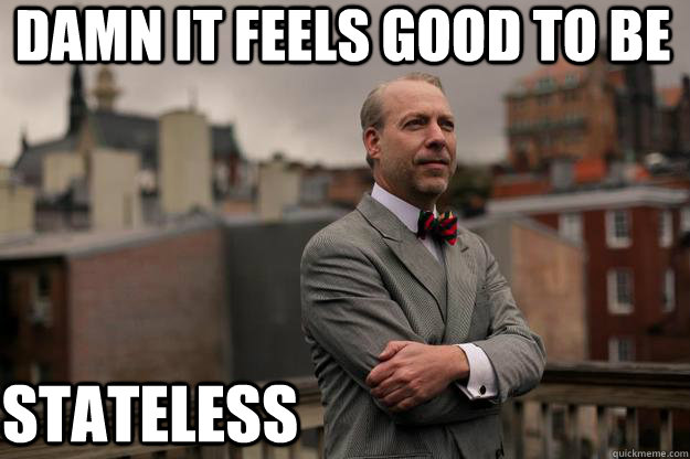 damn it feels good to be stateless - Jeffrey Tucker