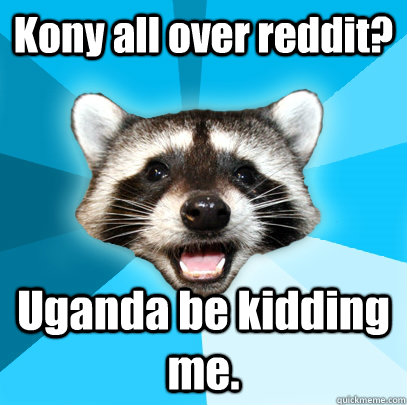 kony all over reddit uganda be