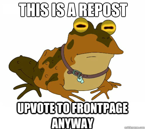 this is a repost upvote to frontpage anyway - Hypnotoad