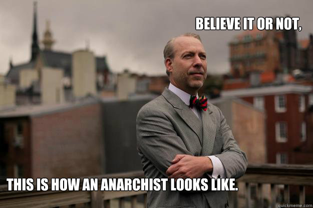 believe it or not this is how an anarchist looks like - Jeffrey Tucker