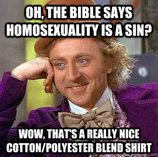 oh the bible says homosexuality is a sin wow thats a rea - Condescending Wonka