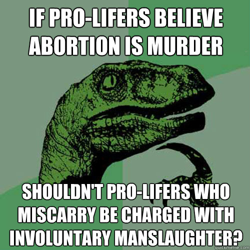 if prolifers believe abortion is murder shouldnt prolifer - Philosoraptor