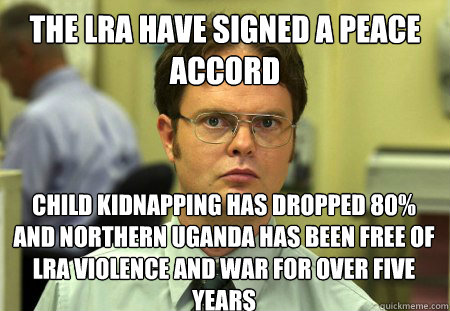 the lra have signed a peace accord child kidnapping has drop - Dwight