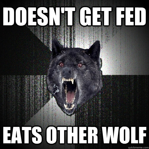 doesnt get fed eats other wolf - Insanity Wolf