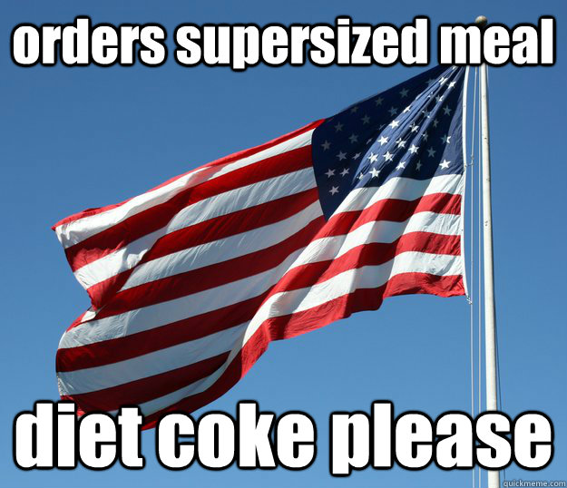 orders supersized meal diet coke please - American contradictions