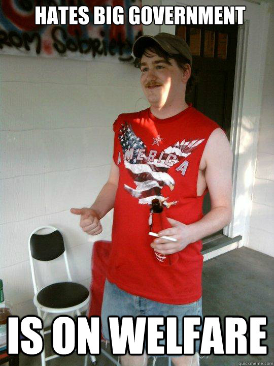 hates big government is on welfare - Redneck Randal