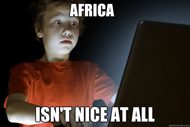 africa isnt nice at all - scared first day on the internet kid