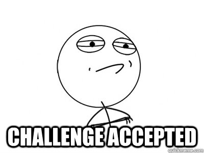 challenge accepted - Challenge Accepted