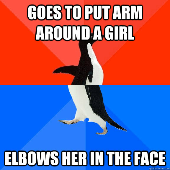 goes to put arm around a girl elbows her in the face - Socially Awesome Awkward Penguin