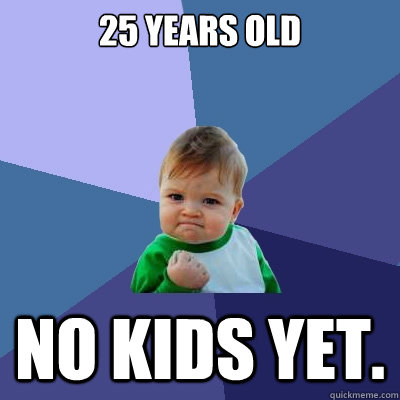 25 years old no kids yet - Success Kid