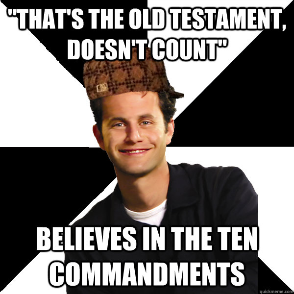 thats the old testament doesnt count believes in the te - Scumbag Christian