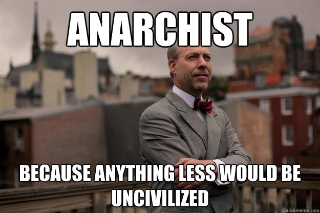 anarchist because anything less would be uncivilized - Jeffrey Tucker
