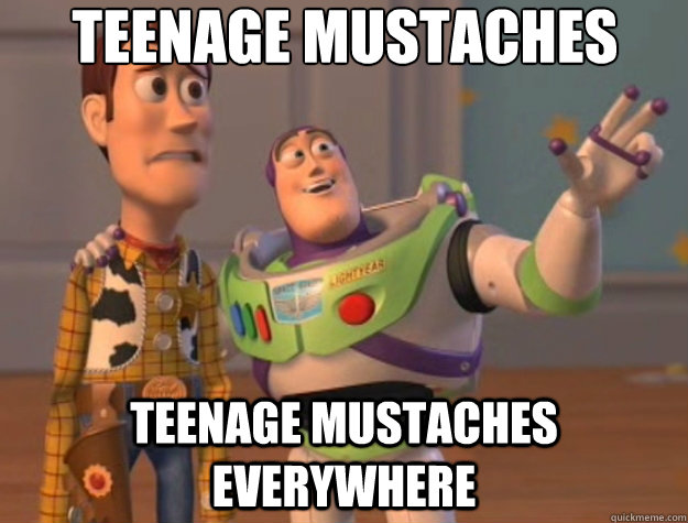 teenage mustaches teenage mustaches everywhere - Toy Story