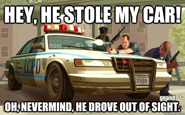 hey he stole my car oh nevermind he drove out of sight - GTA Cop