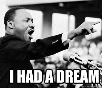 i had a dream - Martin Luther King Jr.