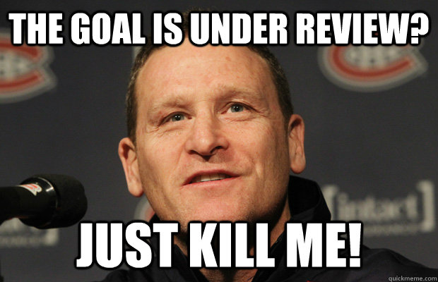 the goal is under review just kill me - Dumbass Randy Cunneyworth