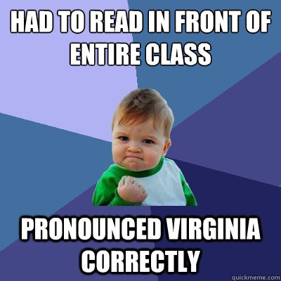 had to read in front of entire class pronounced virginia cor - Success Kid