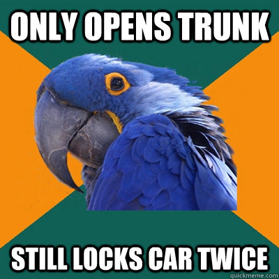 only opens trunk still locks car twice - Paranoid Parrot