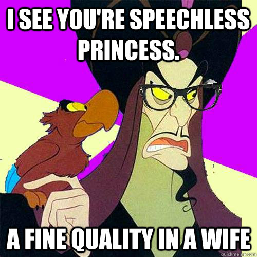 i see youre speechless princess a fine quality in a wife - Hipster Jafar