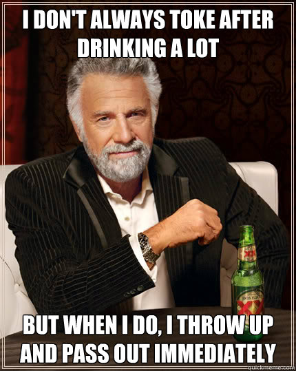 i dont always toke after drinking a lot but when i do i th - Dos Equis man